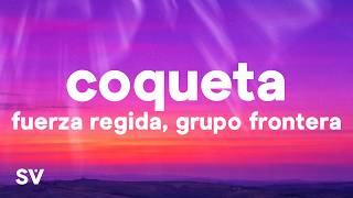 Fuerza Regida, Grupo Frontera - COQUETA (Letra/Lyrics)