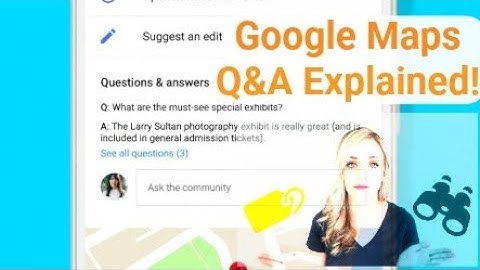 Google Maps Q&A Explained!