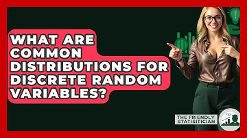 What Are Common Distributions For Discrete Random Variables? - The Friendly Statistician