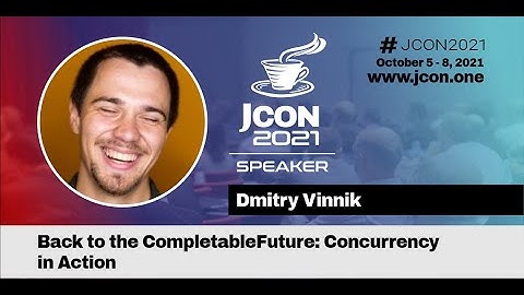Back to the CompletableFuture: Concurrency in Action | Dmitry Vinnik (EN)