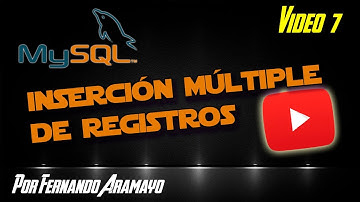 Vídeo 07 - MySQL - Inserción Múltiple de Registros