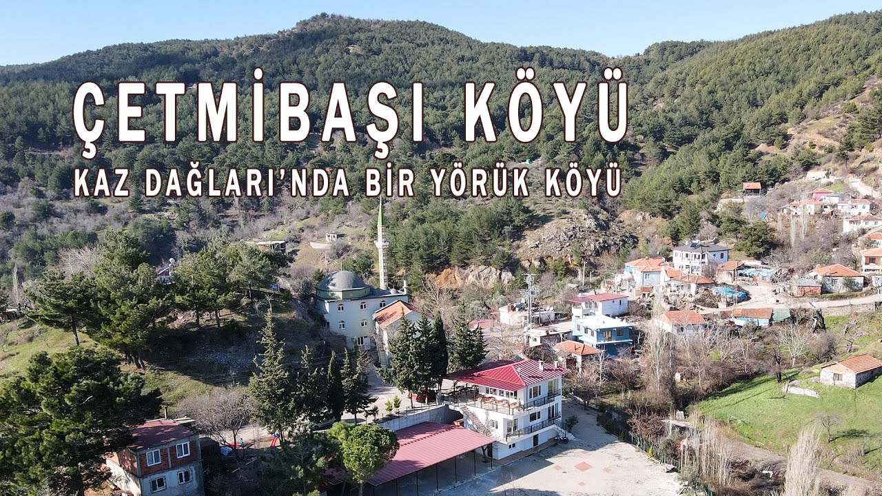 Kaz Dağları'nda bir Yörük Köyü; Çetmibaşı Köyü
