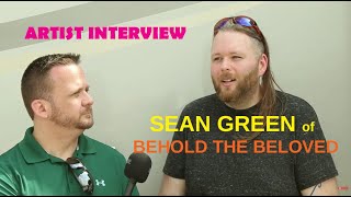 BEHOLD THE BELOVED, Lead Singer Sean Green - Artist Interview "Clenched Fists"