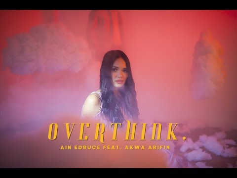 [MV] AIN EDRUCE - overthink. (Feat. Akwa Arifin)