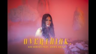 Video thumbnail of "[MV] AIN EDRUCE - overthink. (Feat. Akwa Arifin)"