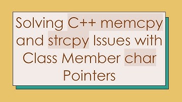 Solving C+ +  memcpy and strcpy Issues with Class Member char Pointers