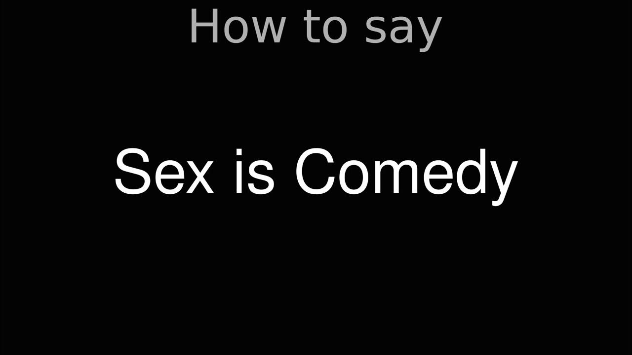 How To Pronounce Correctly Sex Is Comedy Movie Youtube