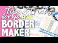 Tips & Tricks for your Border Maker System!