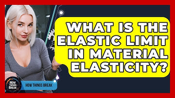 What Is The Elastic Limit In Material Elasticity? - How Things Break