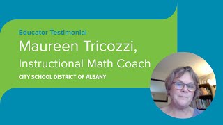 Educator Testimonial: Maureen Tricozzi - Instructional Math Coach - City School District of Albany