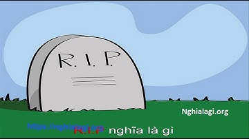 RIP là gì? Những ý nghĩa của RIP - Nghialagi.org