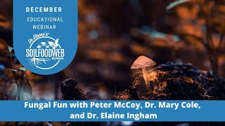 Fungal Fun with Peter McCoy, Dr. Mary Cole, and Dr. Elaine Ingham