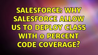 Salesforce: Why salesforce allow us to deploy class with 0 percent code coverage (2 Solutions!!)