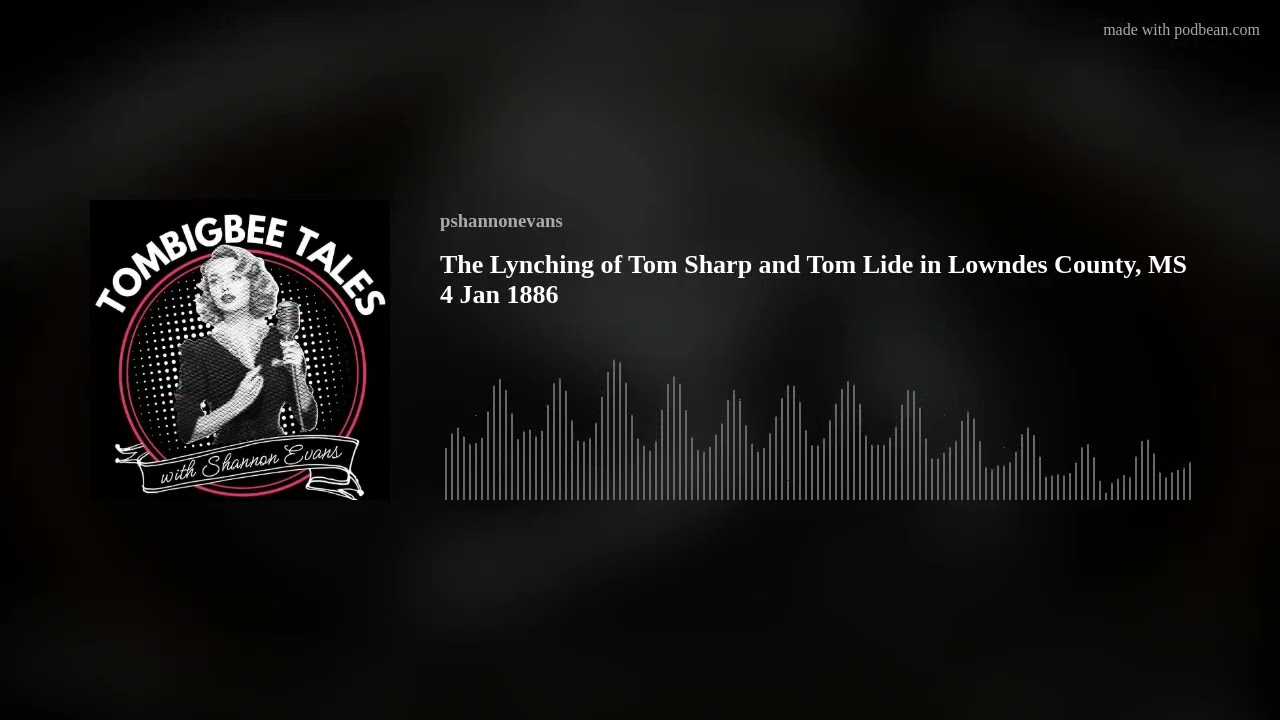 The Lynching of Tom Sharp and Tom Lide in Lowndes County, MS 4 Jan 1886