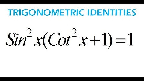 How to Verify Sin^2x(Cot^2x+1)=1 Trigonometric Identities