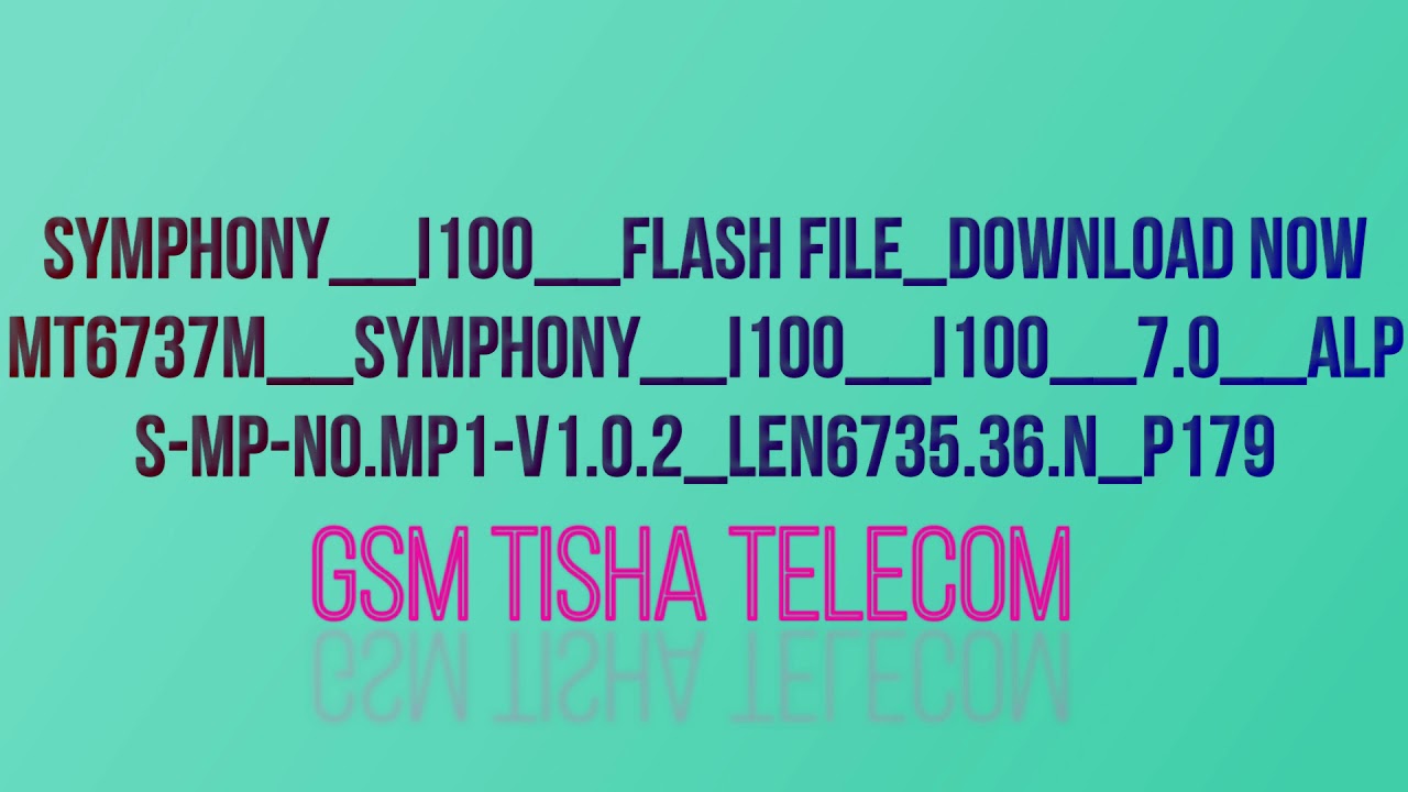 Symphony__i100__Flash file_Download Now    MT6737M__7.0__alp    s-mp-n0.mp1-V1.0.2_len6735.36.n_P179