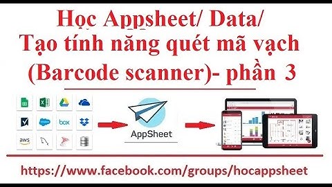 #Học_AppSheet/ #Dữ_liệu_Data/ Tạo tính năng quét mã vạch (Barcode scanner)- phần 3