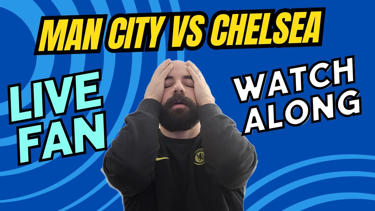 Manchester City vs Chelsea - FAN Watchalong - 🚨 LIVE - BlueCo Out, something has to CHANGE!