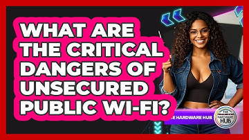 What Are The Critical Dangers Of Unsecured Public Wi-Fi? - The Hardware Hub