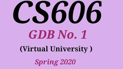 CS606 GDB 1 Solution 2020 Spring Semester