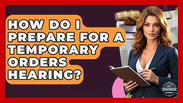 How Do I Prepare For A Temporary Orders Hearing? - Get Divorce Answers