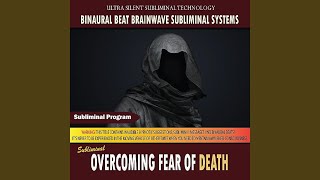 Overcoming Fear of Death - Binaural Beat Brainwave Subliminal Systems