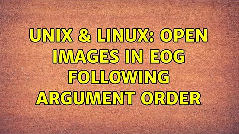 Unix & Linux: Open images in eog following argument order