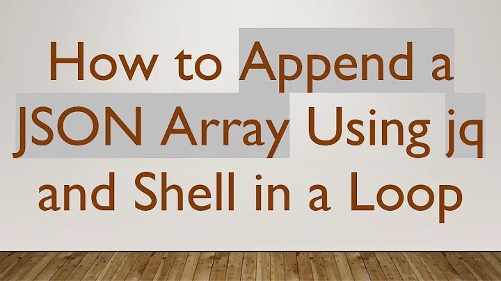 How to Append a JSON Array Using jq and Shell in a Loop