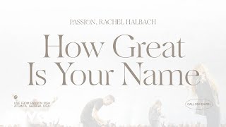 Passion, Rachel Halbach - How Great Is Your Name (Audio / Live From Passion 2024)