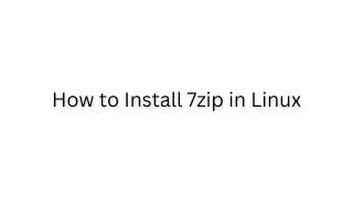 How to Install 7zip in Linux
