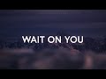 Wait On You - Elevation Worship & Maverick City (Lyrics)