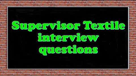 Supervisor Textile interview questions