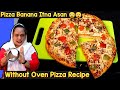 Without Oven Pizza Recipe | Homemade Veg Pizza Recipe | No Oven No Yeast Cheese Pizza Recipe