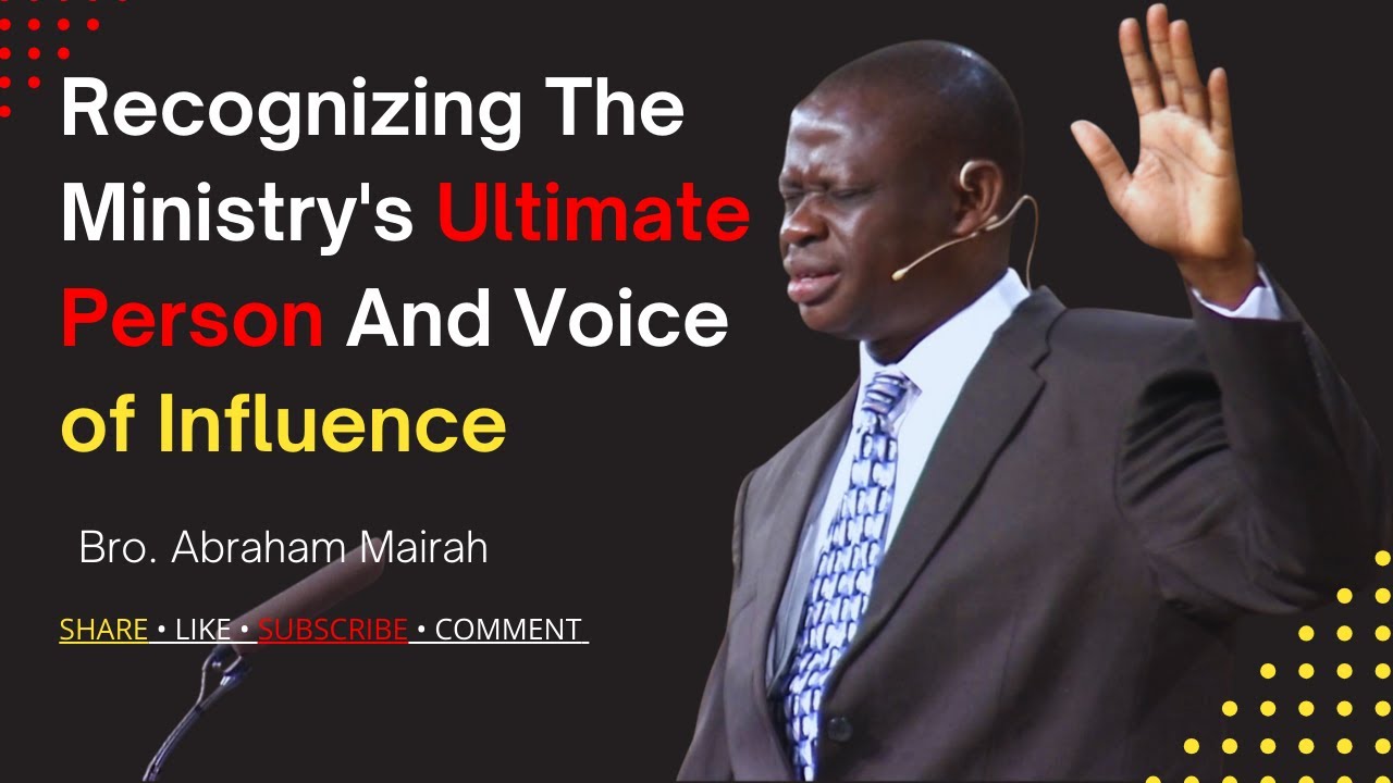 Recognizing_The_Ministry's_Ultimate_Person_And_Voice_of_Influence - Bro.  Abraham Mairah