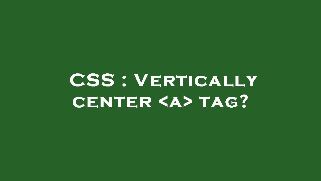 Css vertically center a tag youtube