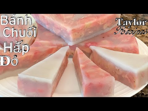 Cách Làm Bánh Chuối Hấp Đỏ Miền Tây Màu Đỏ Tự Nhiên Đẹp Và Rất Ngon - Steamed Banana Cake - Taylor