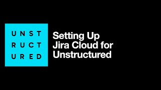 Setting Up Jira Cloud for Unstructured