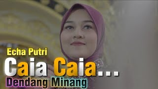 Download Lagu Echa Putri - Caia Caia - Dendang Minang Terbaru2025 MP3