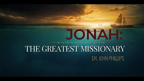 Dr. John Phillips - Jonah - The Greatest Missionary Enterprise (Sermon Jam)