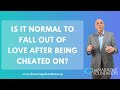 Is It Normal To Fall Out of Love After Being Cheated On? | Paul Friedman