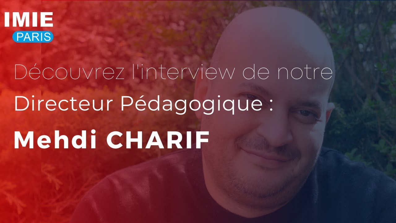 Download Interview avec Mehdi CHARIF - Directeur Pédagogique d'IMIE Paris
