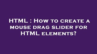 HTML : How to create a mouse drag slider for HTML elements