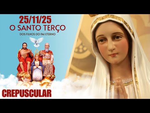 O Santo Terço dos Filhos do Pai Eterno - Crepuscular - 25/11/25
