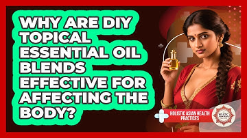 Why Are DIY Topical Essential Oil Blends Effective For Affecting The Body?
