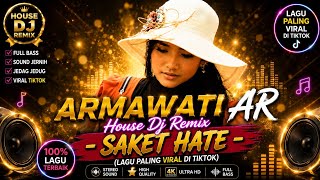 ARMAWATI AR - Saket Hate | House DJ Remix Terbaru 2026 🔥 (Lagu Paling Viral Di TikTok)