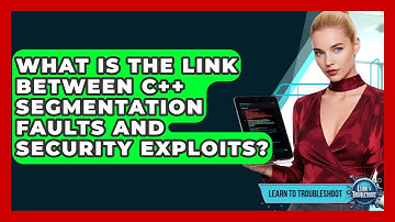 What Is The Link Between C++ Segmentation Faults And Security Exploits? - Learn To Troubleshoot