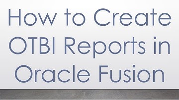 How to Create OTBI Reports in Oracle Fusion