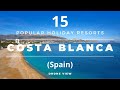 Costa Blanca Spain - 15 Popular Beach Holiday Resorts & Destinations (Drone)
