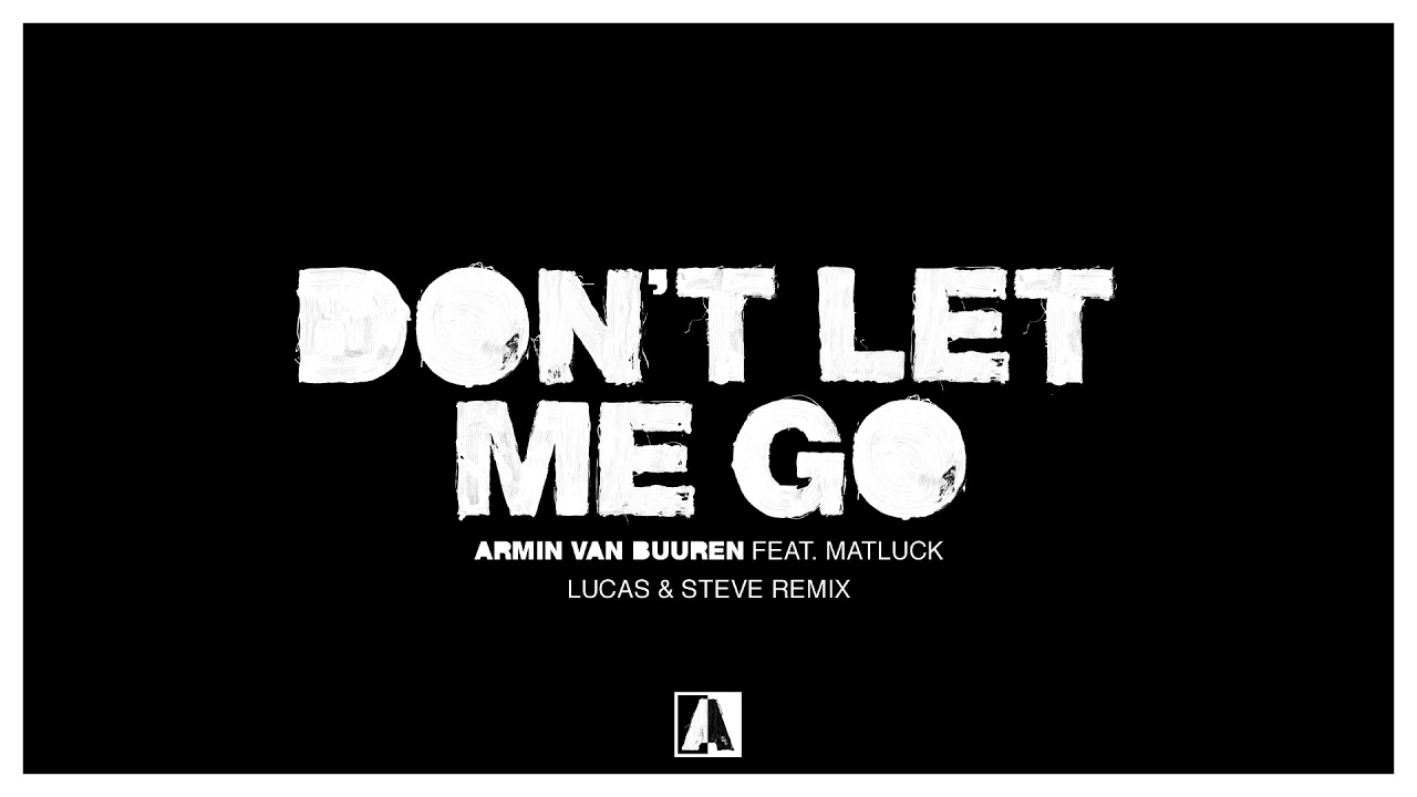Armin van Buuren feat. Matluck - Don't Let Me Go (Lucas & Steve Remix)