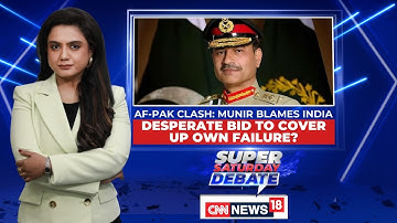 Afghanistan vs Pak: Munir Blames India, Desperate Bid To Cover Up Own Failure? | News18